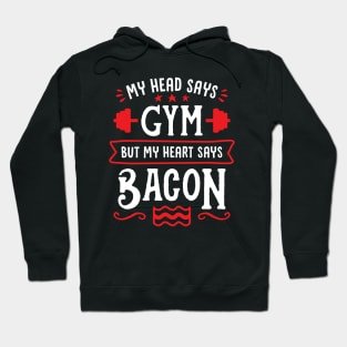 My Head Says Gym But My Heart Says Bacon (Typography) Hoodie